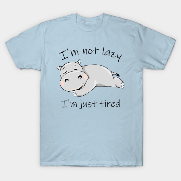Cute lazy hippo. I'm not lazy. I'm just tired T-Shirt by teddy2007b